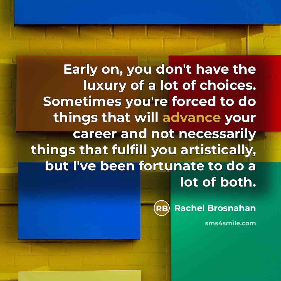 “Early on, you don't have the luxury of a lot…” quote by Rachel Brosnahan