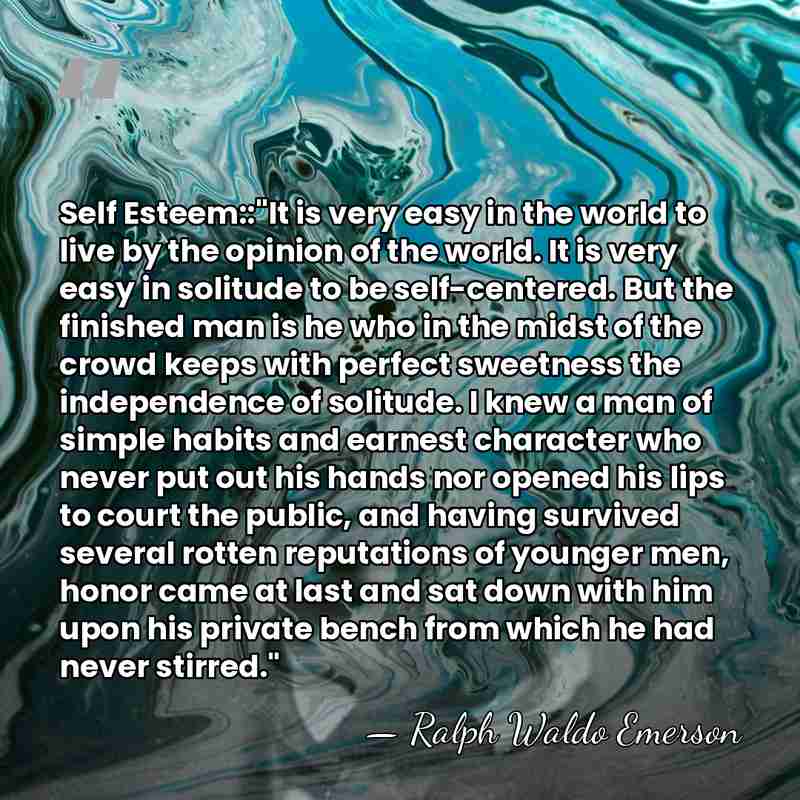 Self Esteem::"It is very easy in the world to live by the&hellip; - Ralph Waldo Emerson