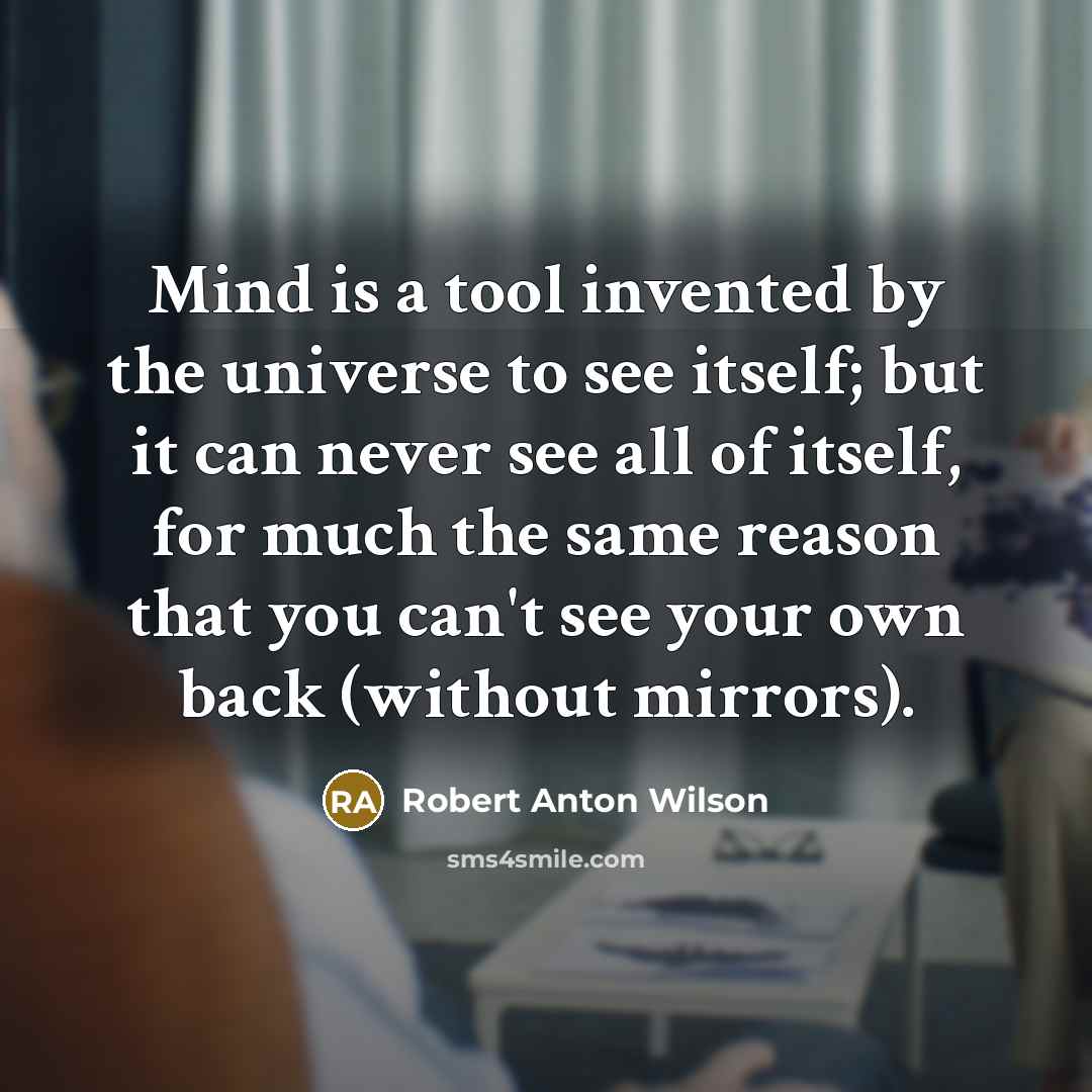 “Mind is a tool invented by the universe to see…” quote by Robert Anton Wilson