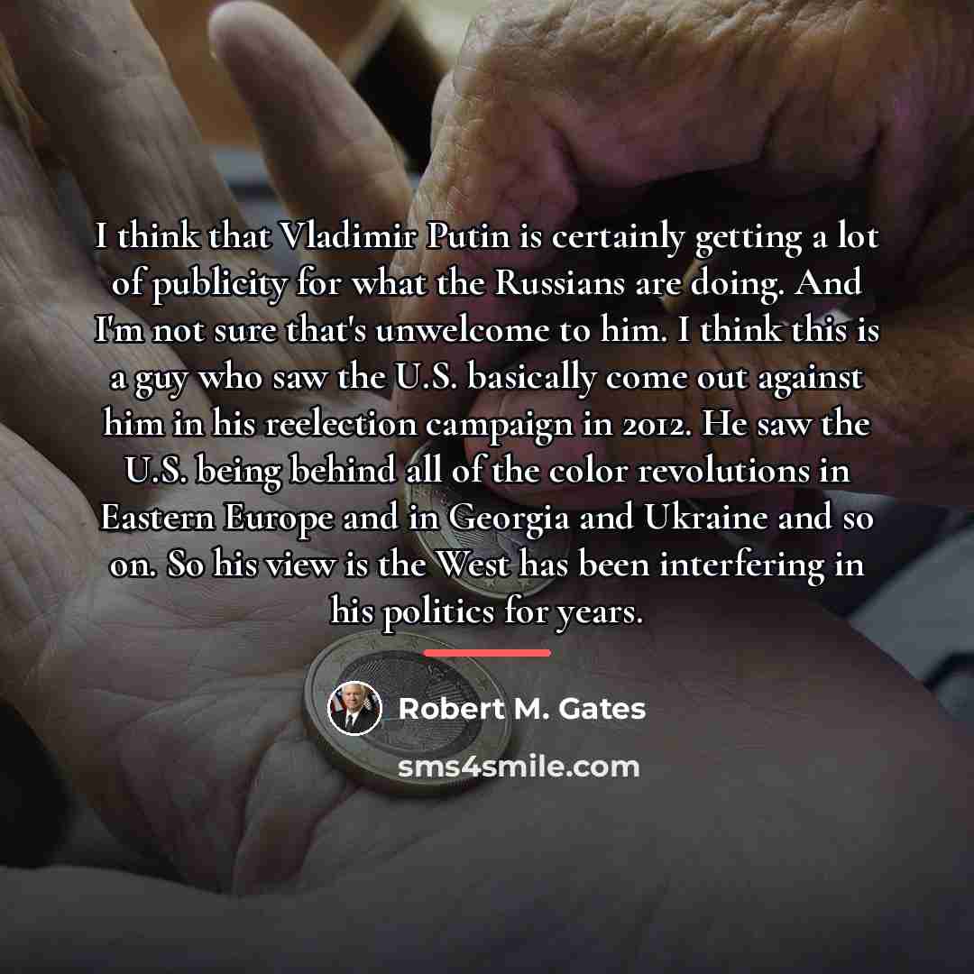 “I think that Vladimir Putin is certainly getting a lot…” quote by Robert M. Gates