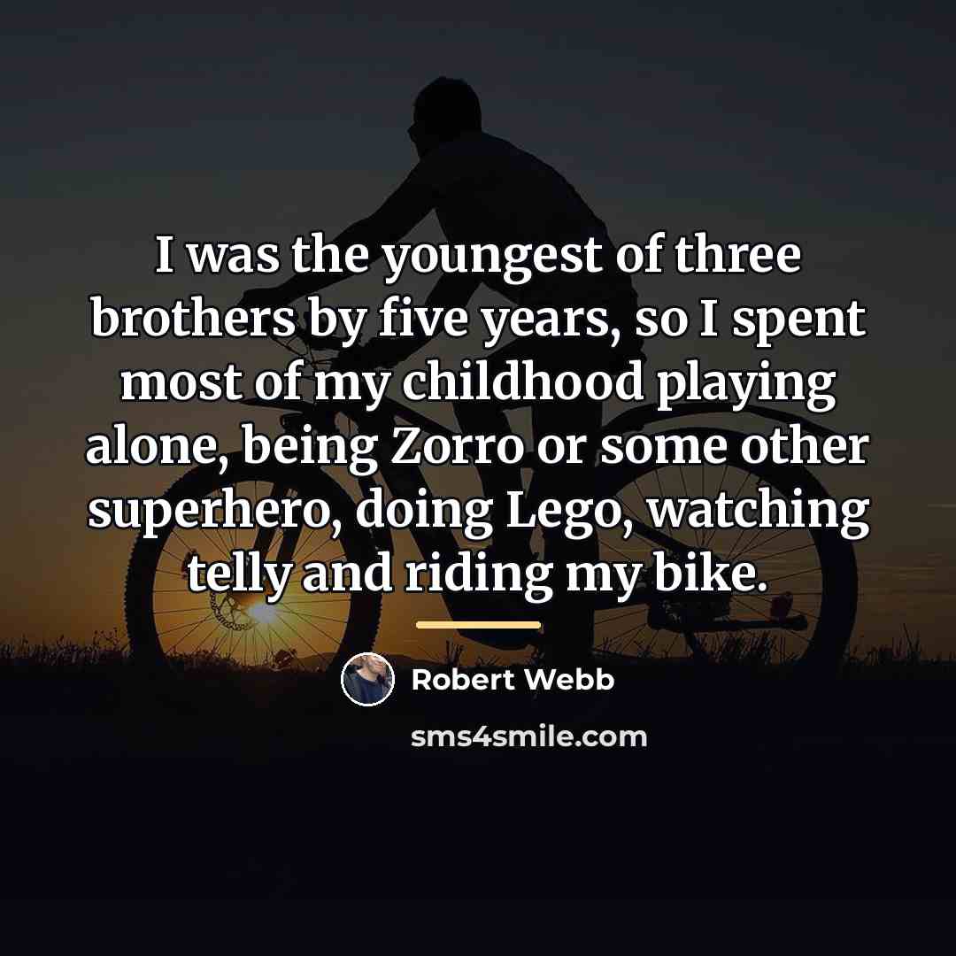 “I was the youngest of three brothers by five years,…” quote by Robert Webb