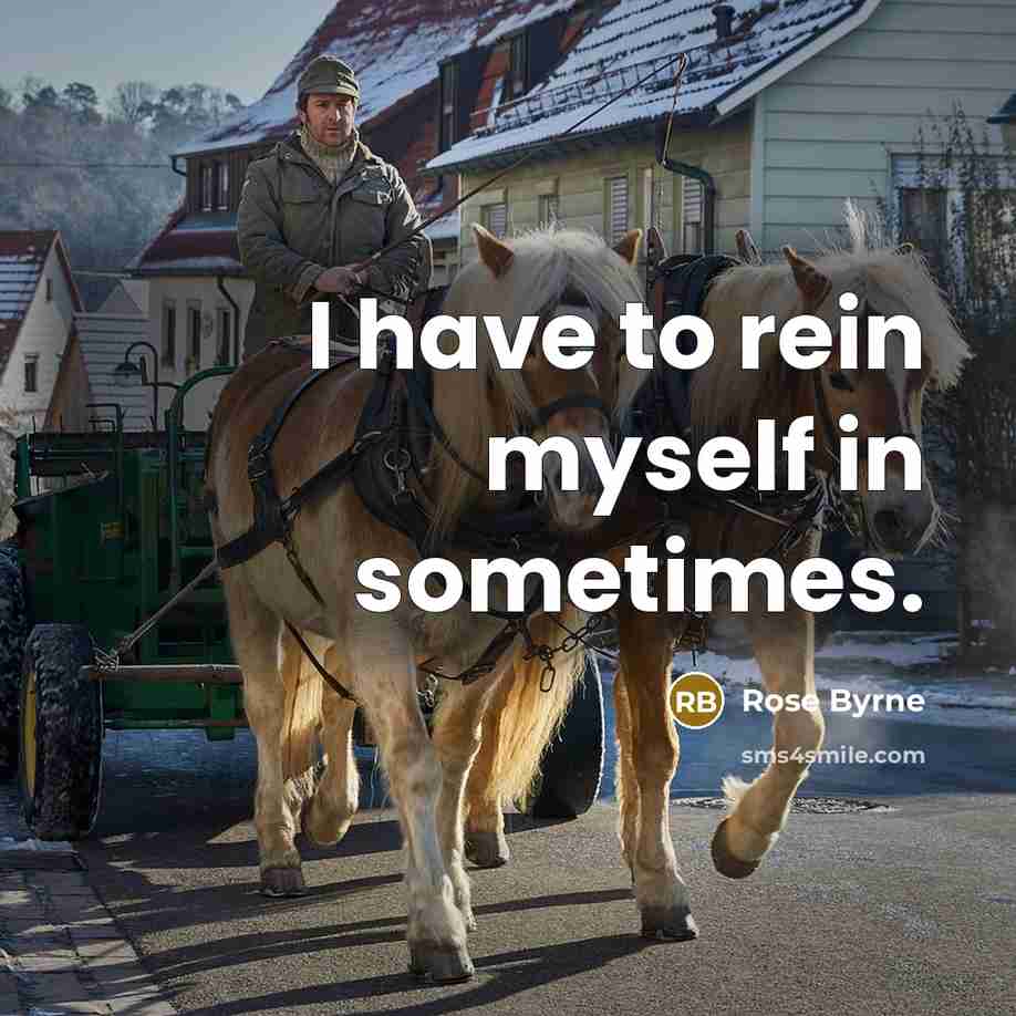 “I have to rein myself in sometimes.” quote by Rose Byrne