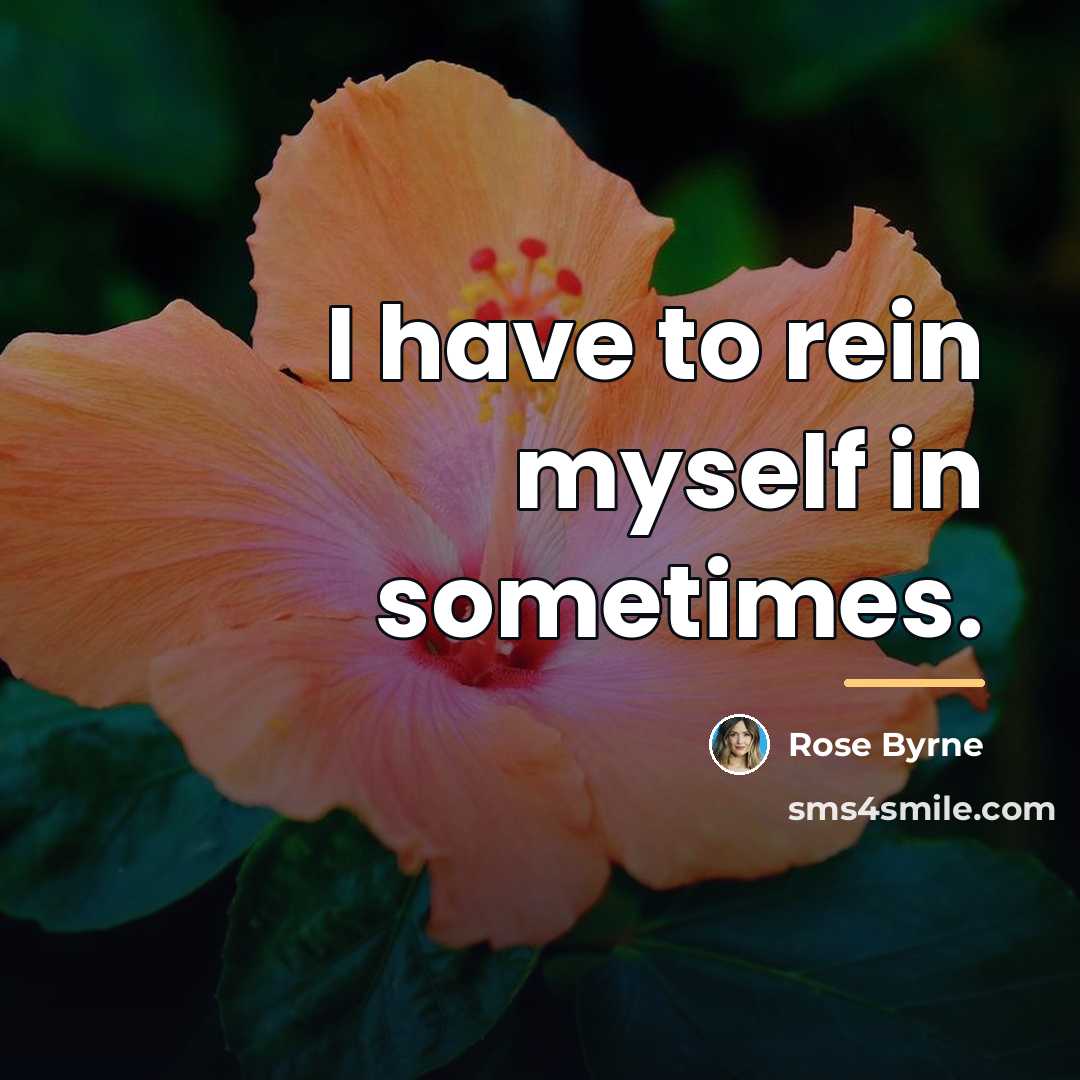 “I have to rein myself in sometimes.…” quote by Rose Byrne
