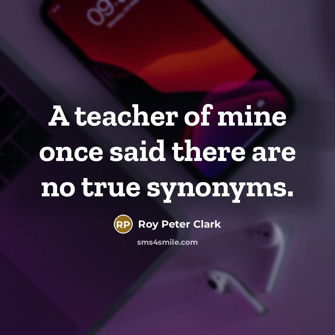 “A teacher of mine once said there are no true…” quote by Roy Peter Clark