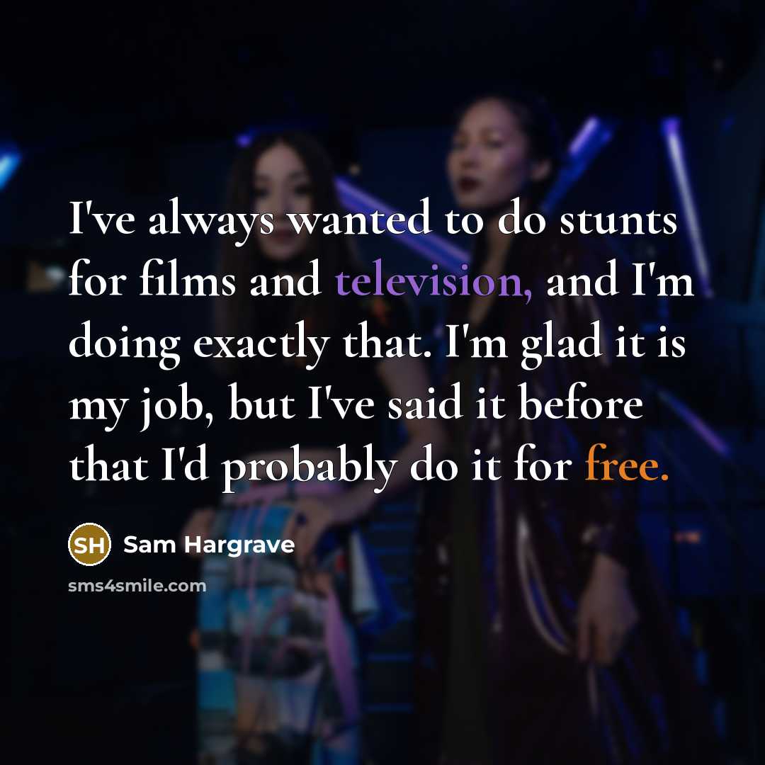 “I've always wanted to do stunts for films and television,…” quote by Sam Hargrave