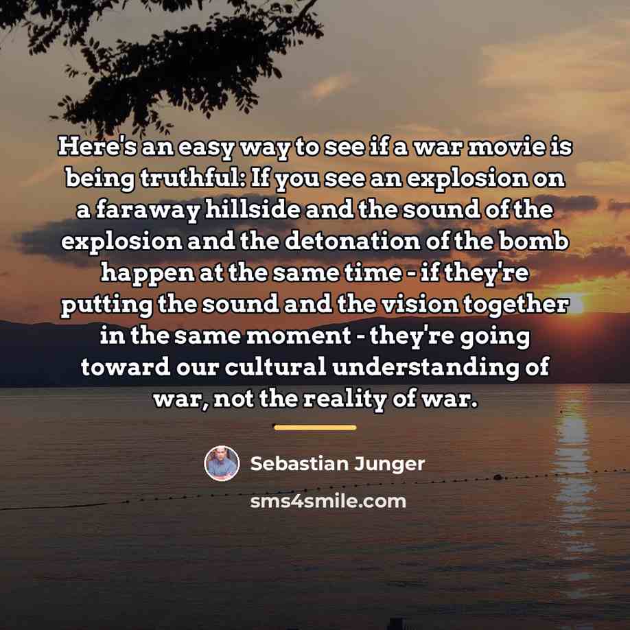 “Here's an easy way to see if a war movie…” quote by Sebastian Junger
