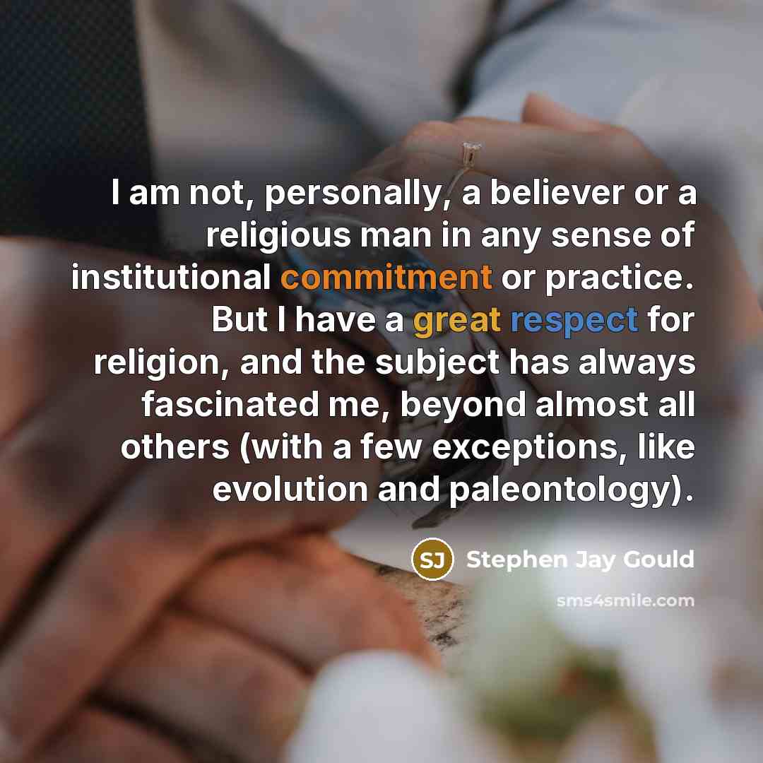 “I am not, personally, a believer or a religious man…” quote by Stephen Jay Gould