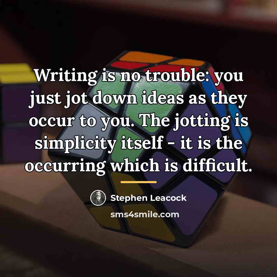 “Writing is no trouble: you just jot down ideas as…” quote by Stephen Leacock