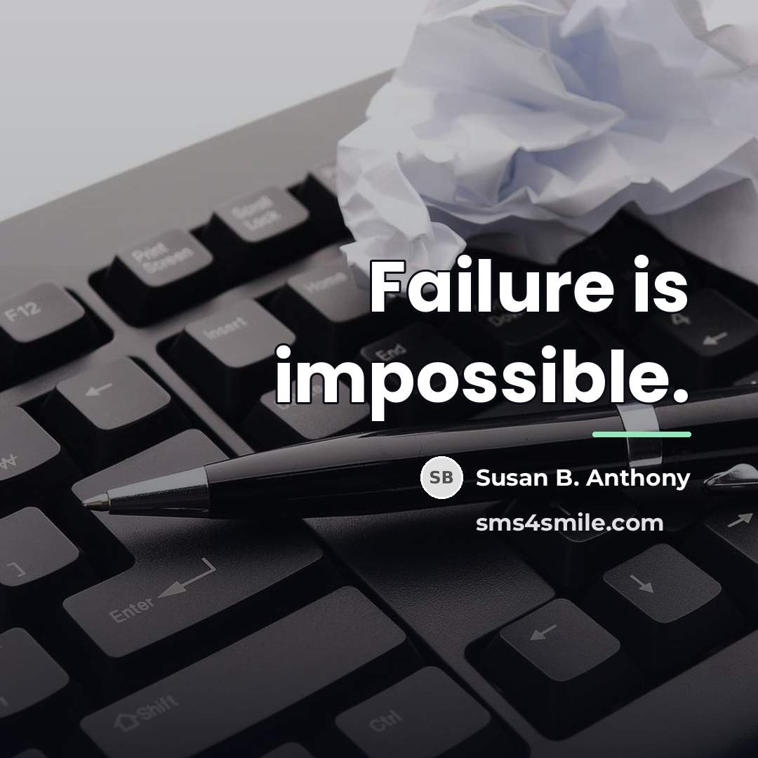 “Failure is impossible.…” quote by Susan B. Anthony