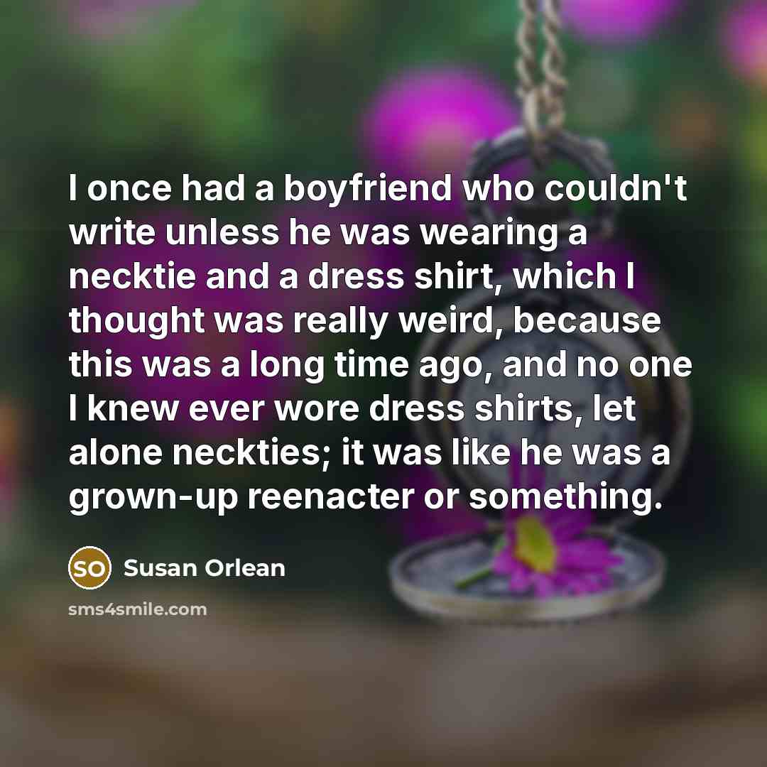 “I once had a boyfriend who couldn't write unless he…” quote by Susan Orlean