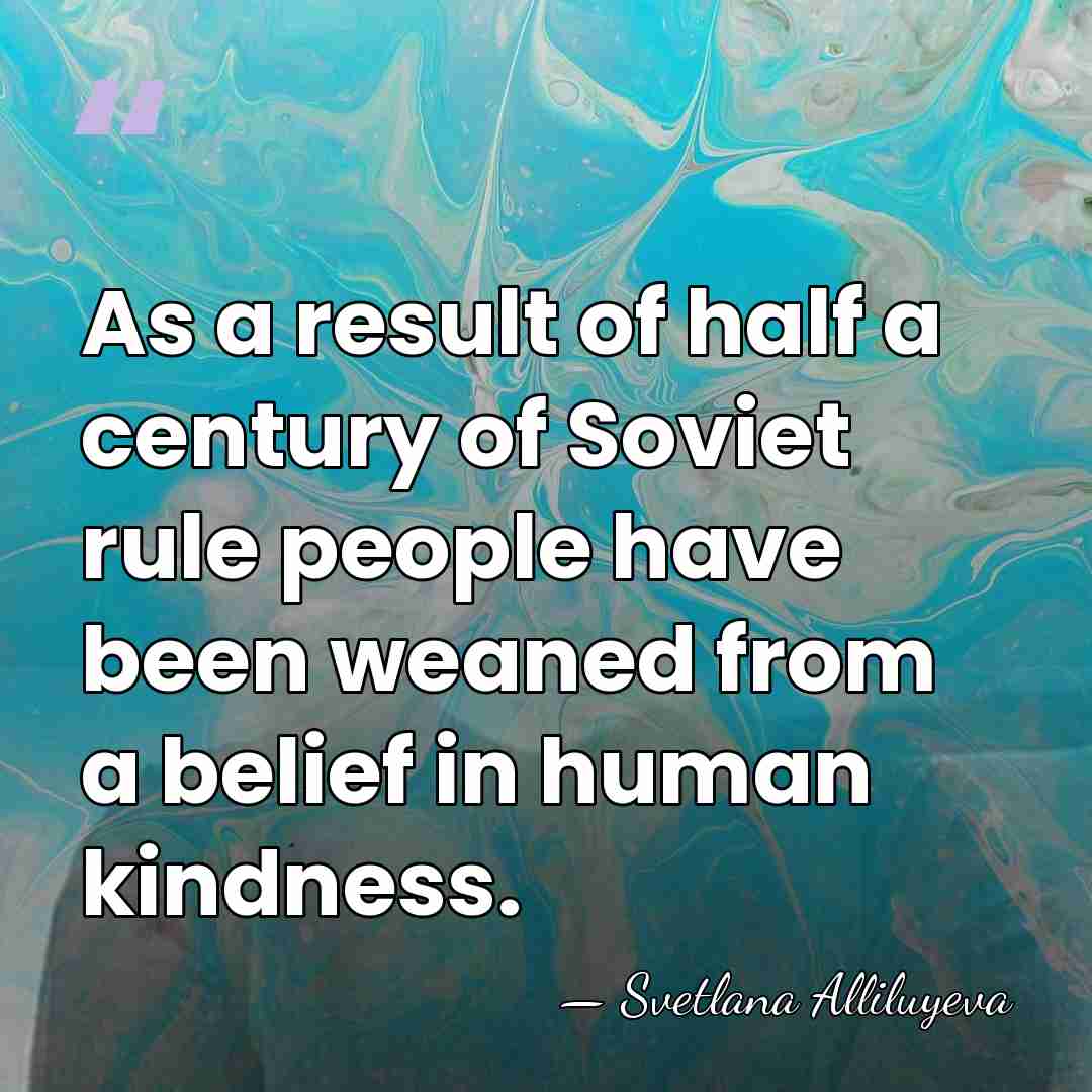 As a result of half a century of Soviet rule people have&hellip; - Svetlana Alliluyeva