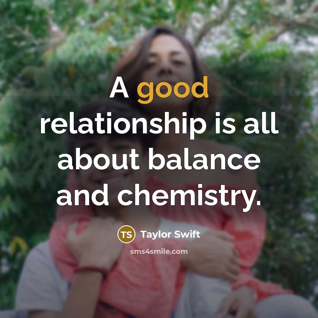 “A good relationship is all about balance and chemistry.…” quote by Taylor Swift