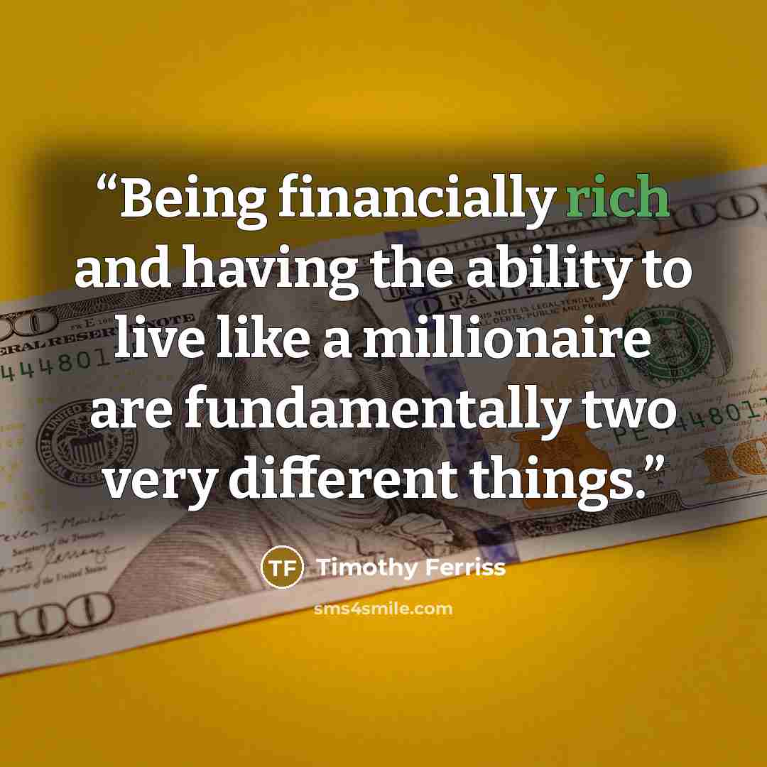 “Being financially rich and having the ability to live like a millionaire are fundamentally two very different things.” quote by Timothy Ferriss