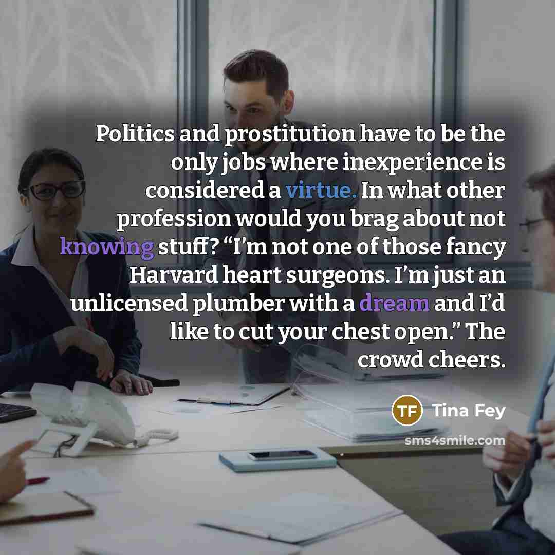 “Politics and prostitution have to be the only jobs where…” quote by Tina Fey