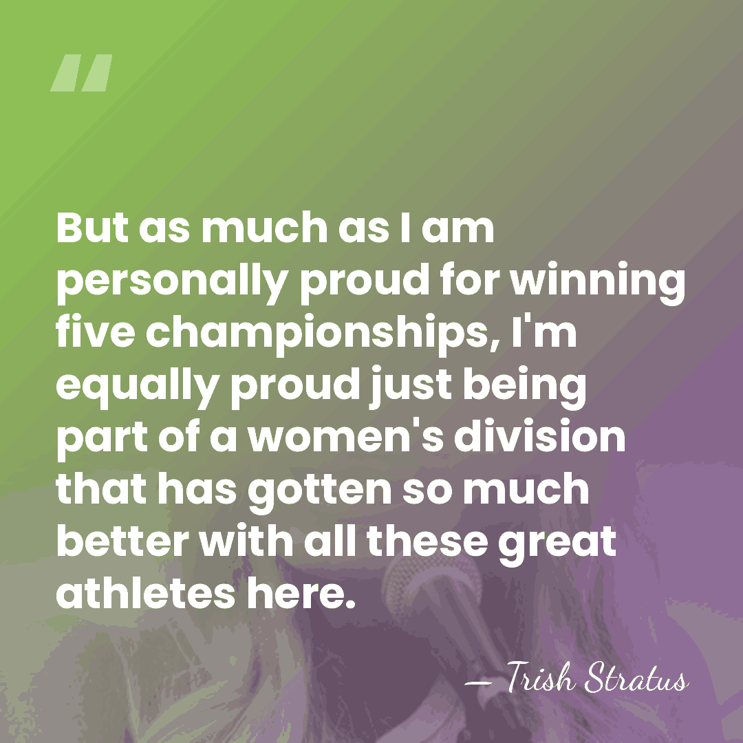 But as much as I am personally proud for winning five championships,&hellip; - Trish Stratus