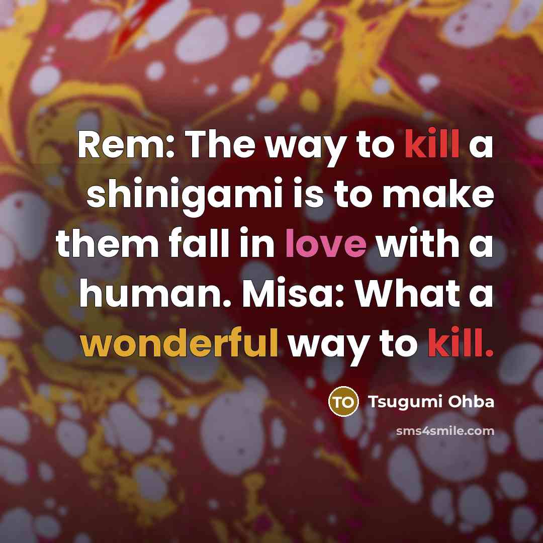 “Rem: The way to kill a shinigami is to make…” quote by Tsugumi Ohba