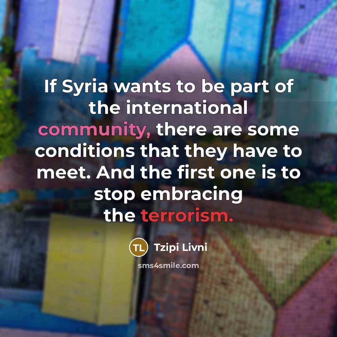 “If Syria wants to be part of the international community,…” quote by Tzipi Livni