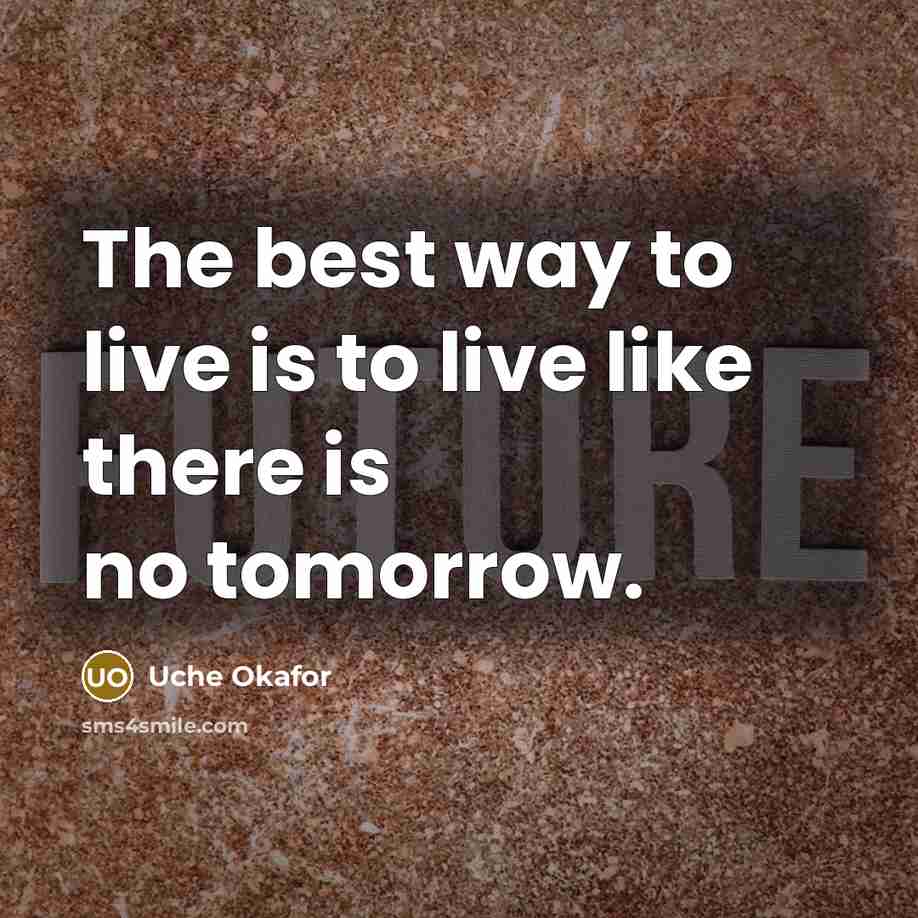 “The best way to live is to live like there…” quote by Uche Okafor