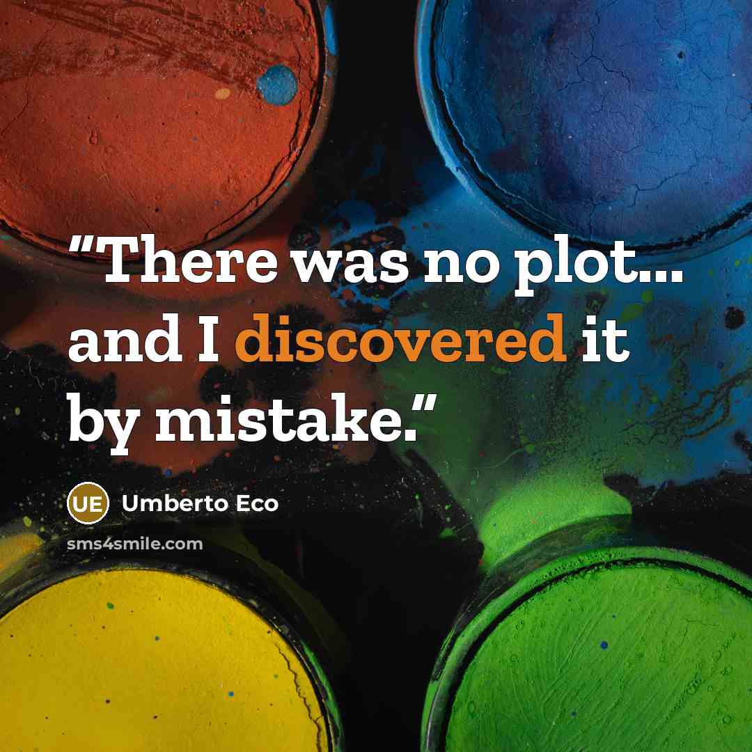 “There was no plot... and I discovered it by mistake.” quote by Umberto Eco