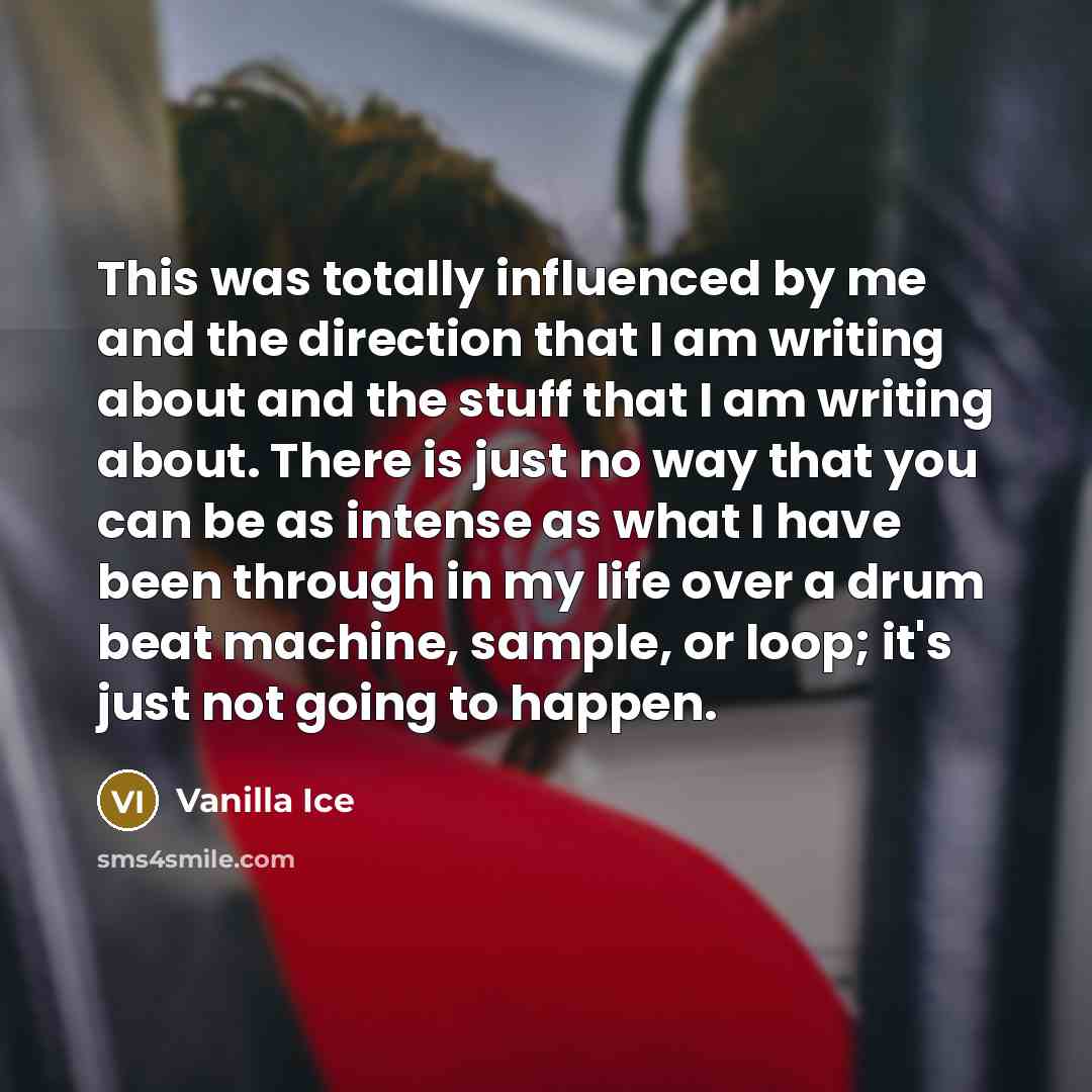 “This was totally influenced by me and the direction that…” quote by Vanilla Ice