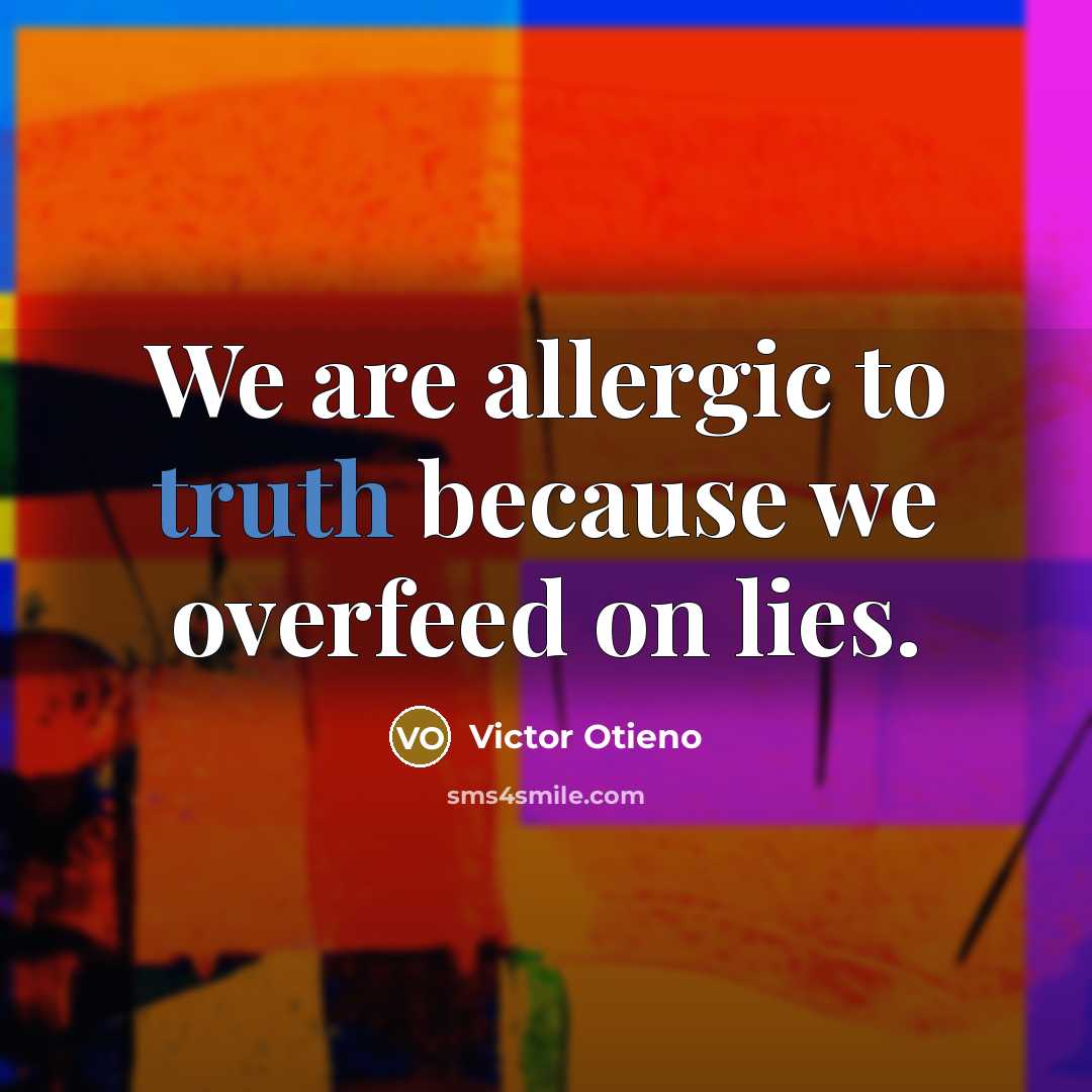“We are allergic to truth because we overfeed on lies.…” quote by Victor Otieno