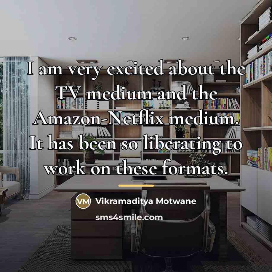 “I am very excited about the TV medium and the…” quote by Vikramaditya Motwane