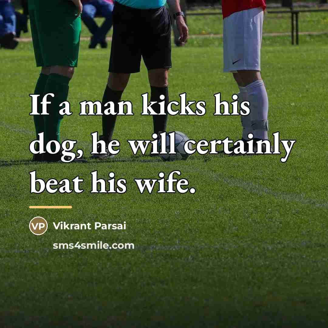 “If a man kicks his dog, he will certainly beat…” quote by Vikrant Parsai
