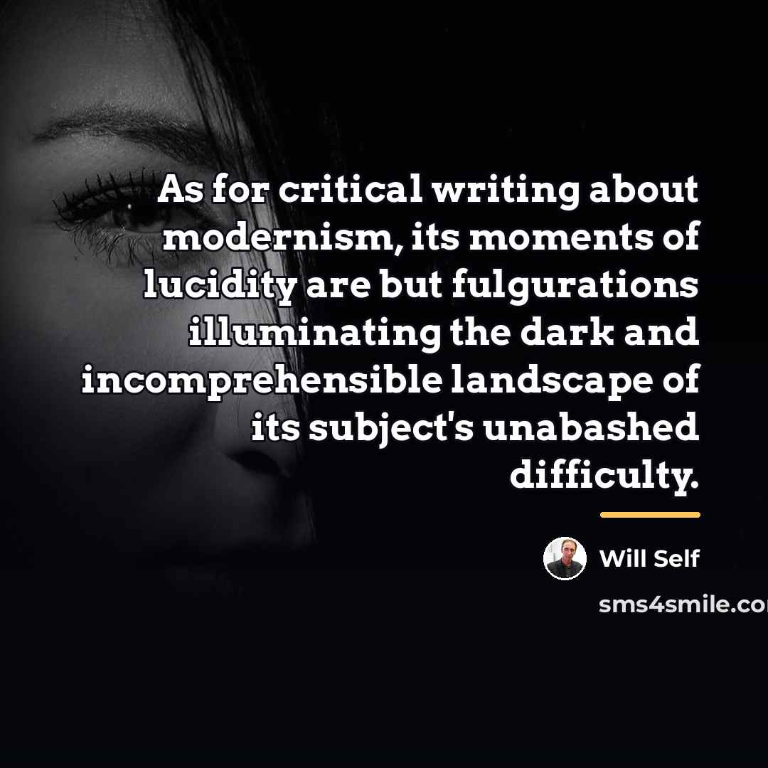 “As for critical writing about modernism, its moments of lucidity…” quote by Will Self