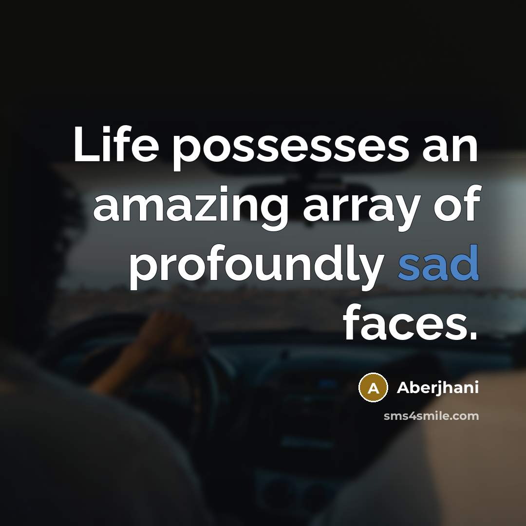 “Life possesses an amazing array of profoundly sad faces.…” quote by Aberjhani