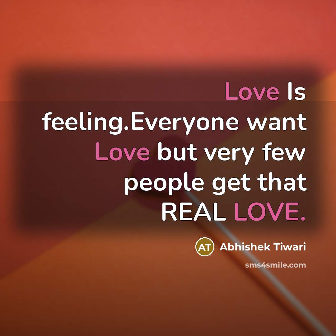 “Love Is feeling.Everyone want Love but very few people get…” quote by Abhishek Tiwari