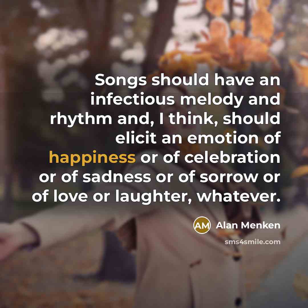 “Songs should have an infectious melody and rhythm and, I…” quote by Alan Menken