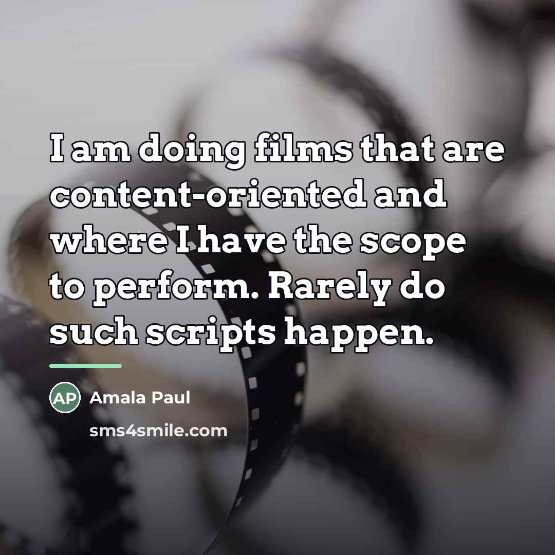 “I am doing films that are content-oriented and where I…” quote by Amala Paul