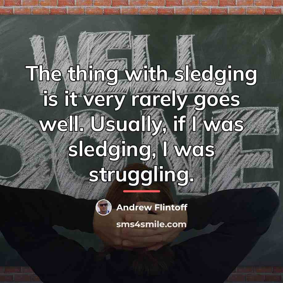 “The thing with sledging is it very rarely goes well.…” quote by Andrew Flintoff