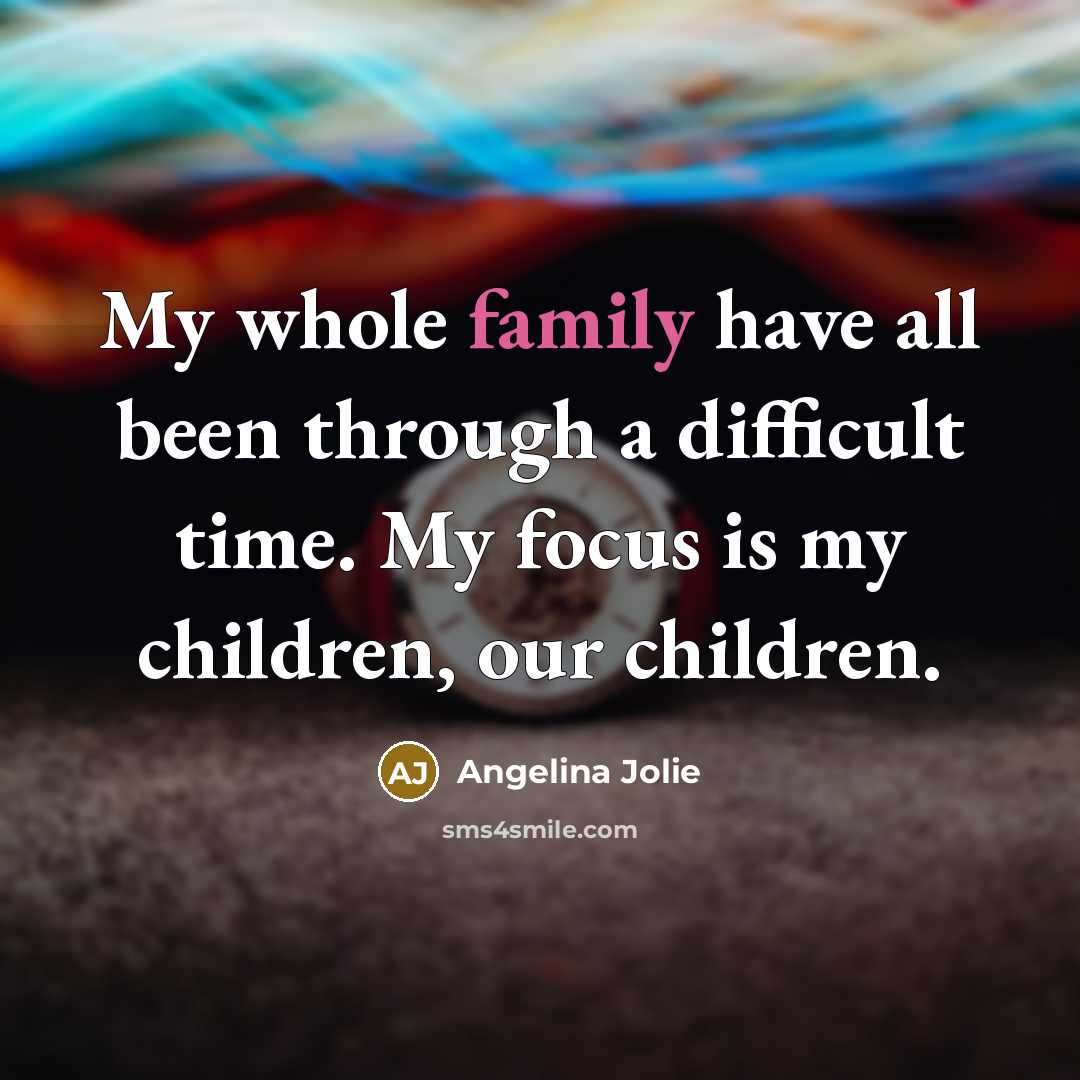 “My whole family have all been through a difficult time.…” quote by Angelina Jolie