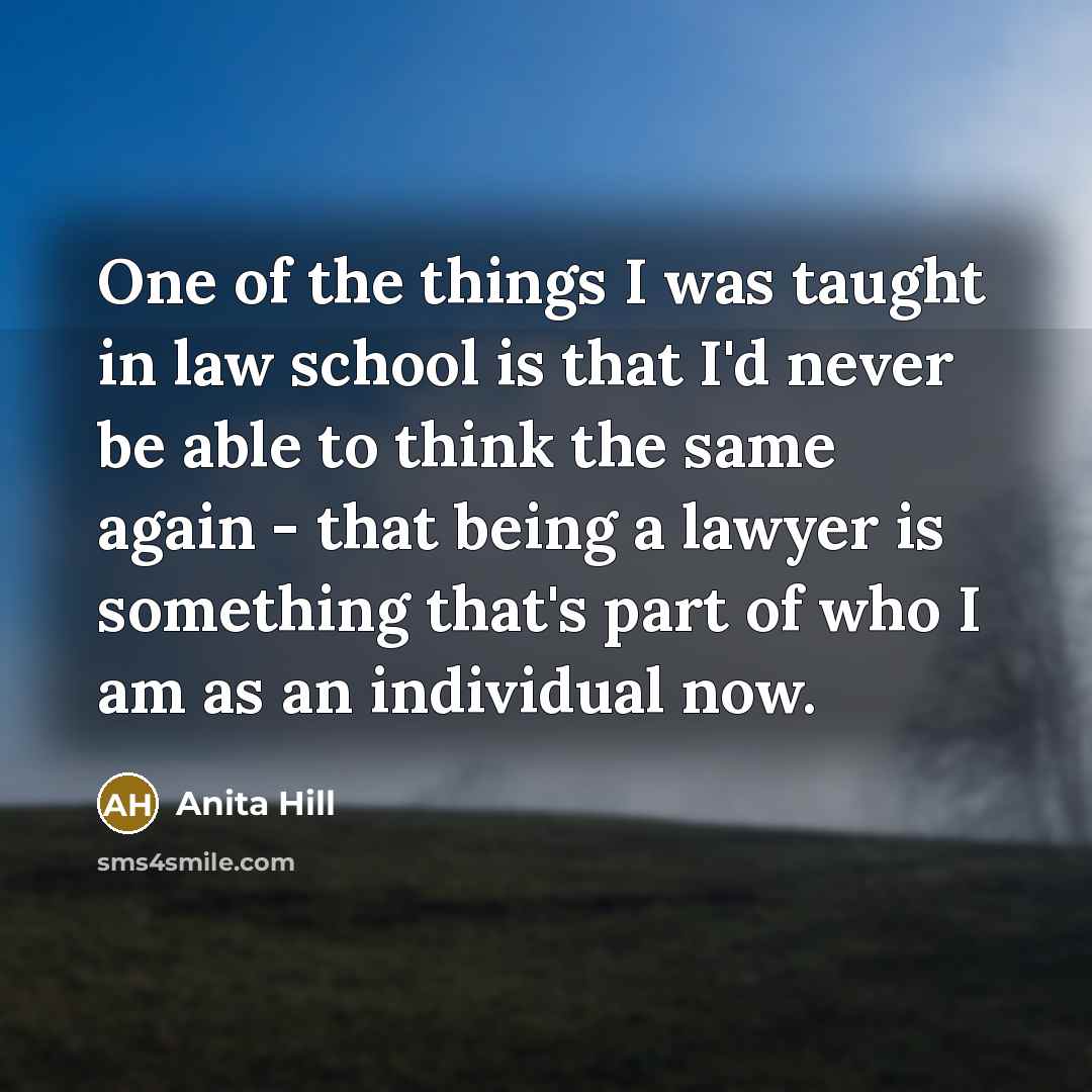 “One of the things I was taught in law school…” quote by Anita Hill