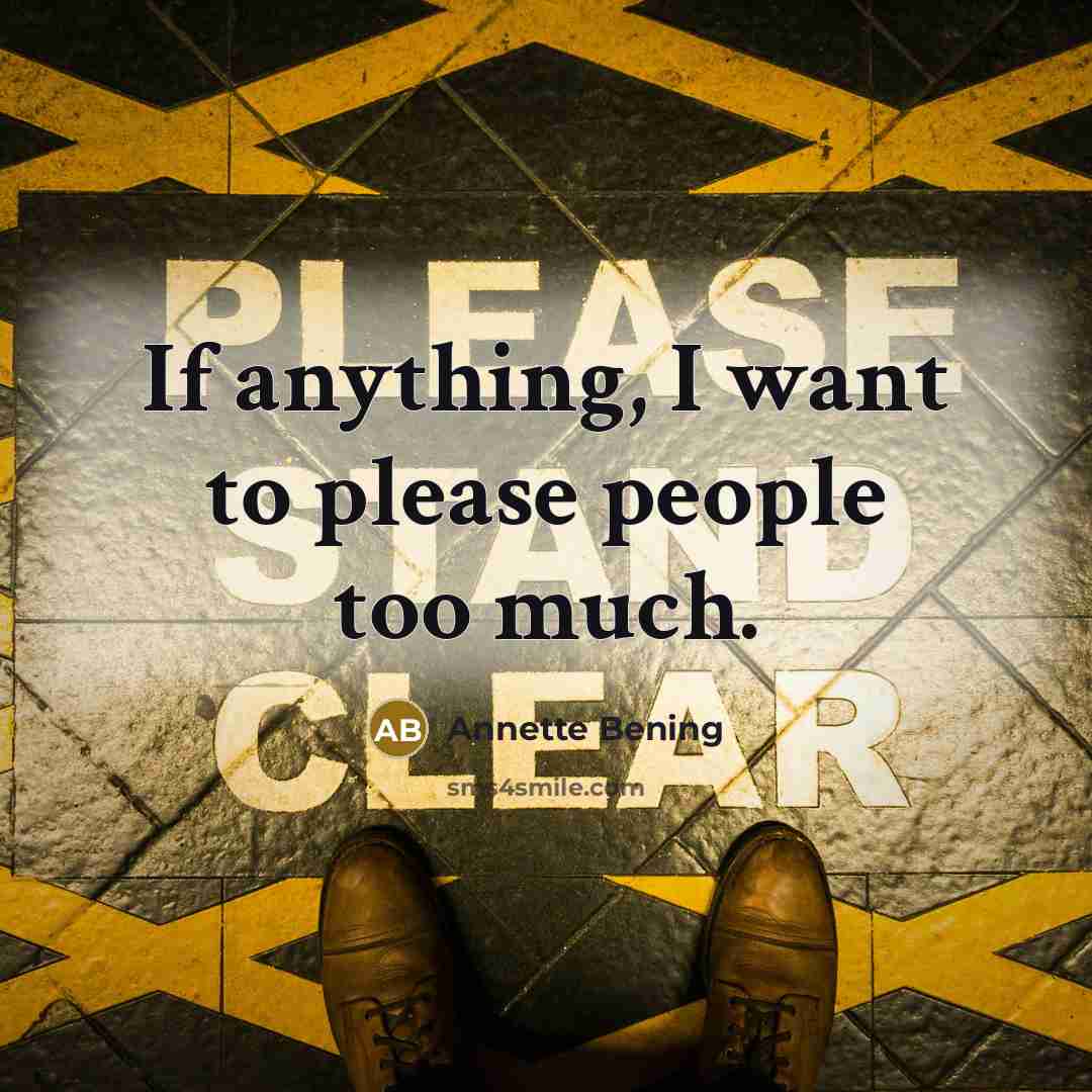 “If anything, I want to please people too much.…” quote by Annette Bening