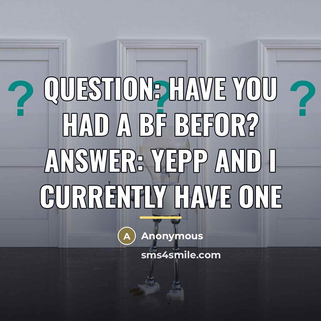 “Question: have you had a bf befor? Answer: Yepp and…” quote by Anonymous