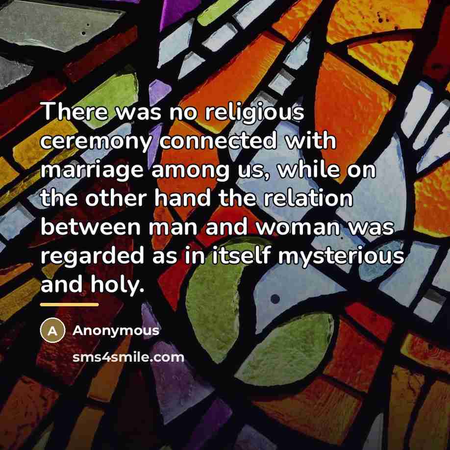 “There was no religious ceremony connected with marriage among us,…” quote by Anonymous