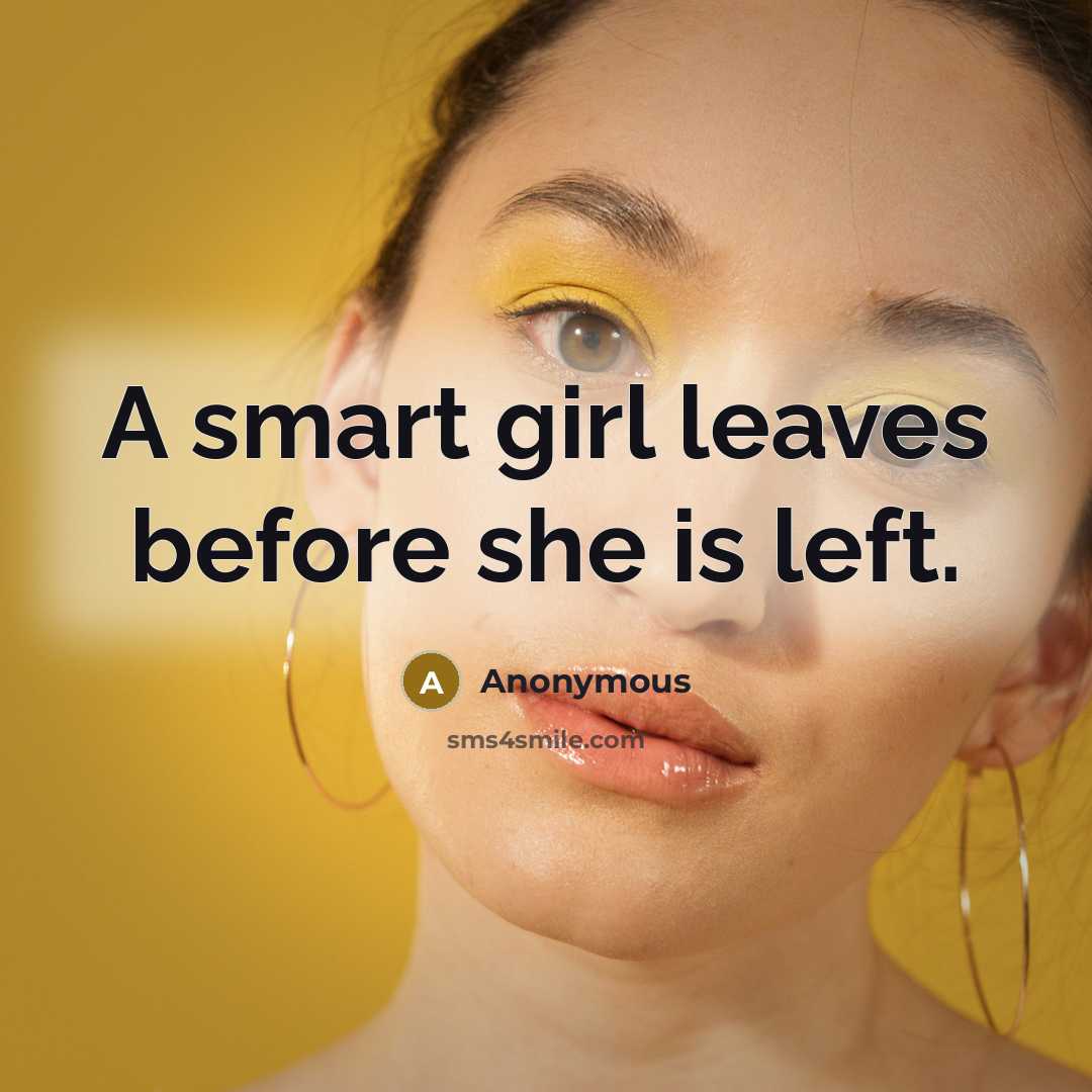 “A smart girl leaves before she is left.…” quote by Anonymous