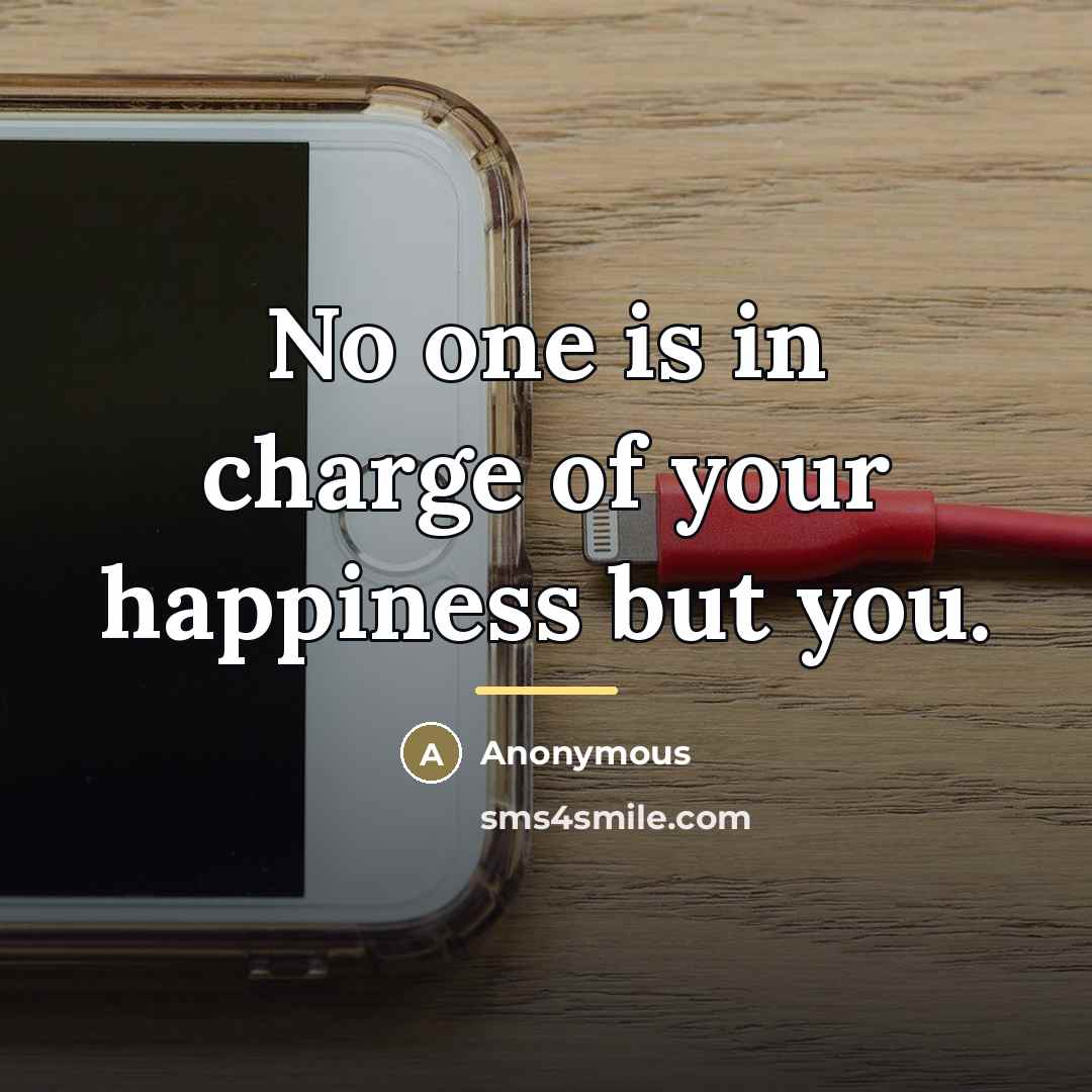 “No one is in charge of your happiness but you.…” quote by Anonymous