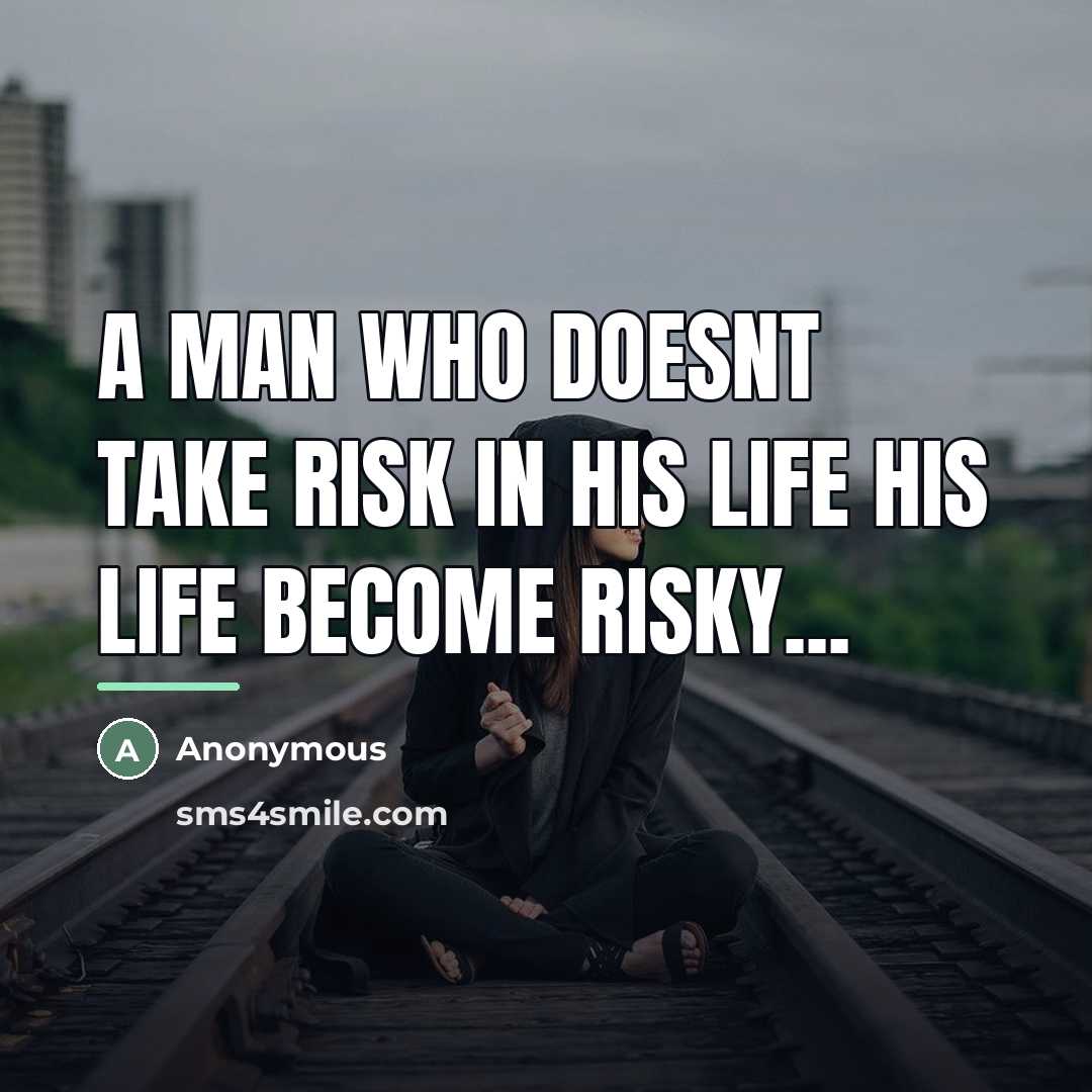 “A man who doesnt take risk in his life his…” quote by Anonymous