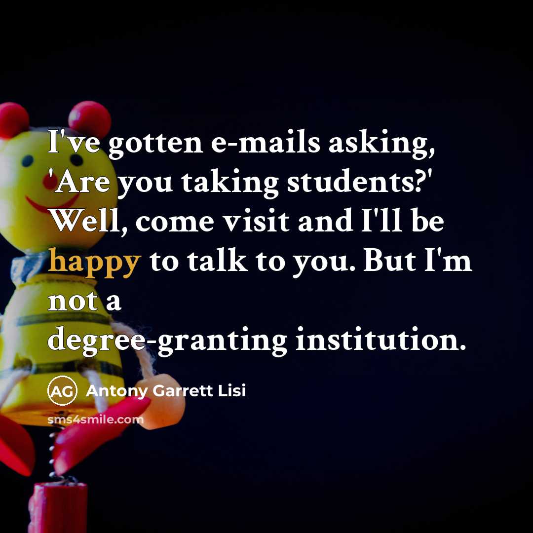 “I've gotten e-mails asking, 'Are you taking students?' Well, come…” quote by Antony Garrett Lisi