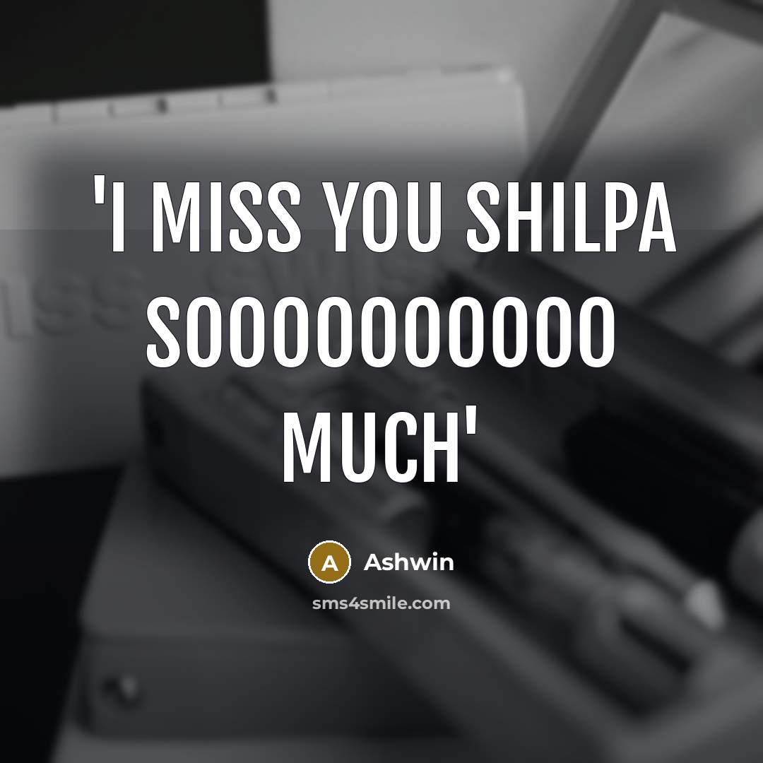 “'i miss you shilpa soooooooooo much'…” quote by Ashwin