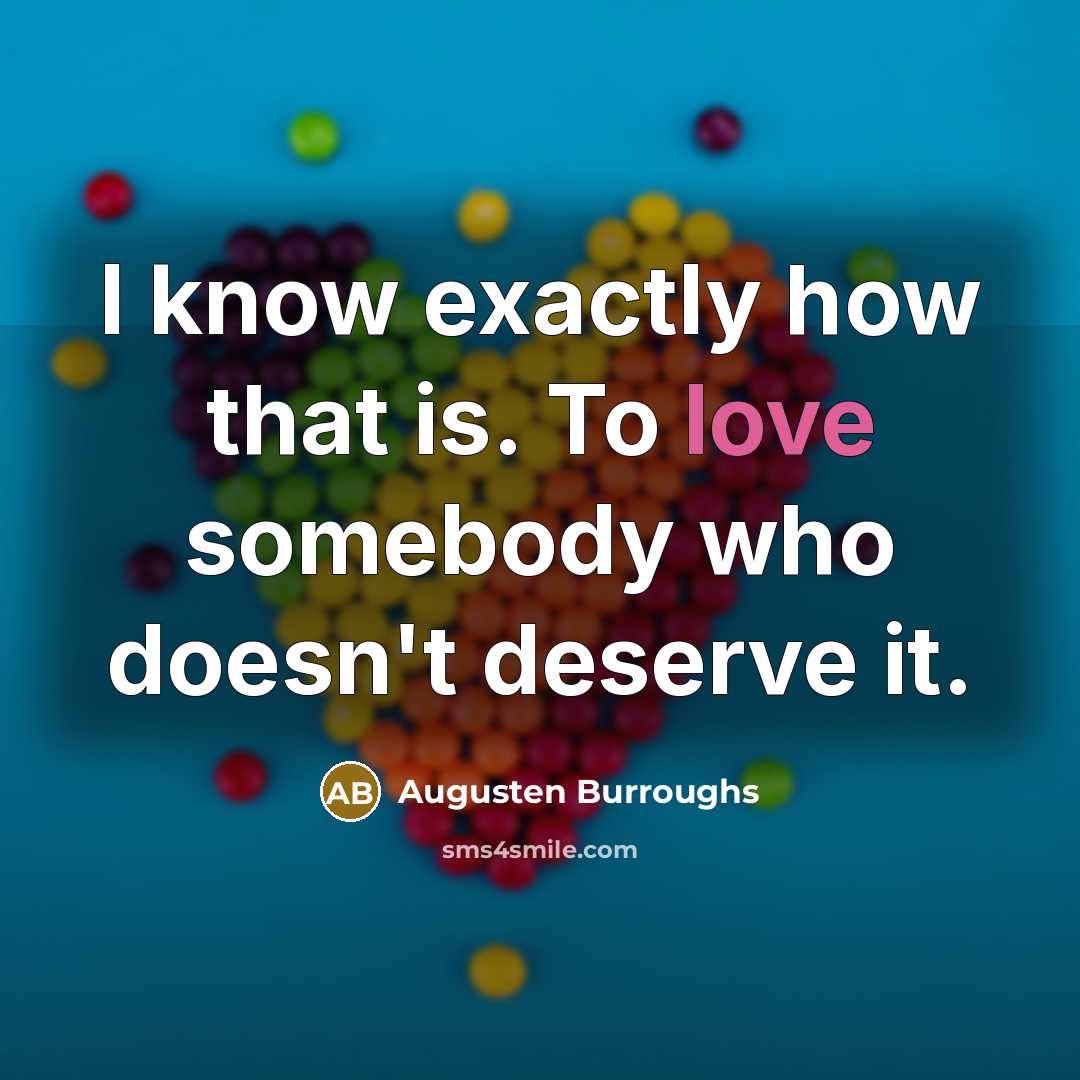 “I know exactly how that is. To love somebody who…” quote by Augusten Burroughs