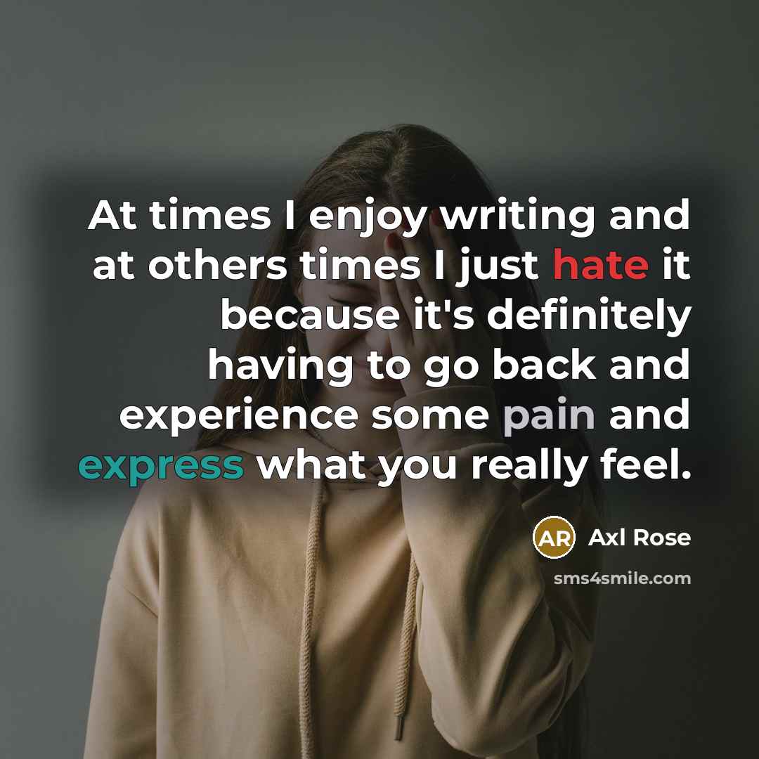 “At times I enjoy writing and at others times I…” quote by Axl Rose