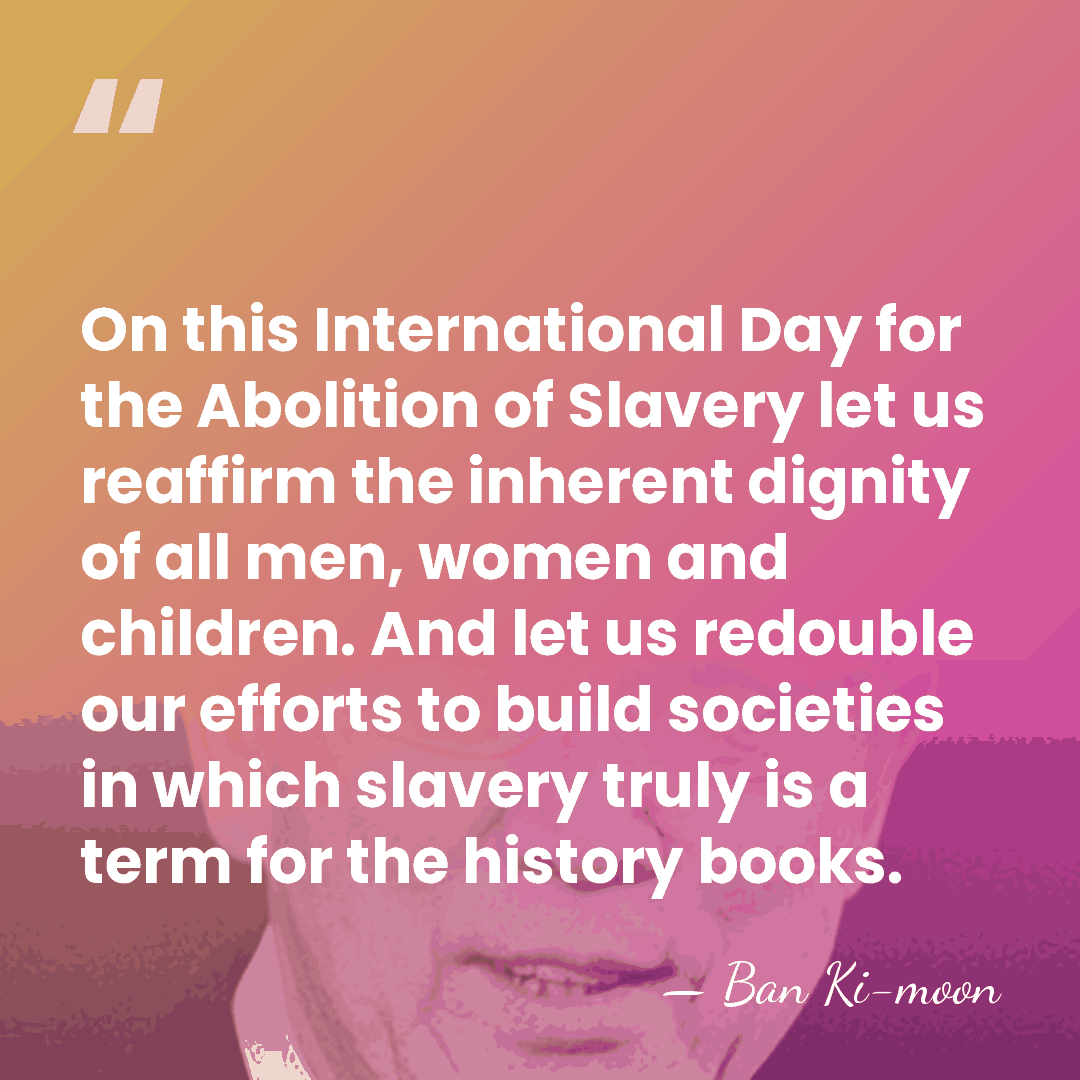 On this International Day for the Abolition of Slavery let us reaffirm&hellip; - Ban Ki-moon