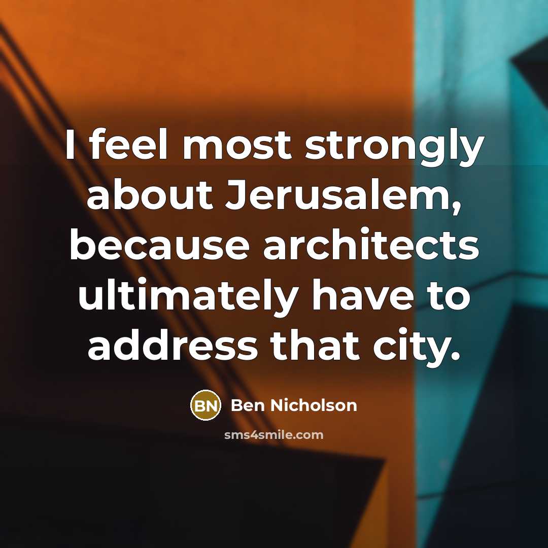 “I feel most strongly about Jerusalem, because architects ultimately have…” quote by Ben Nicholson