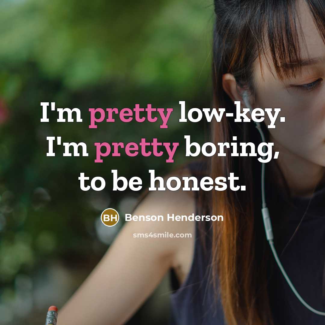 “I'm pretty low-key. I'm pretty boring, to be honest.…” quote by Benson Henderson