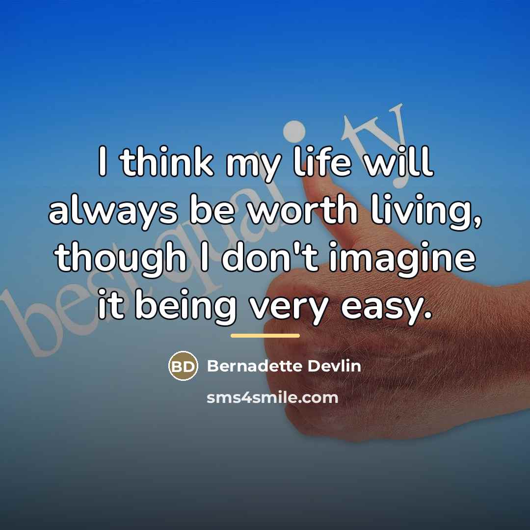 “I think my life will always be worth living, though…” quote by Bernadette Devlin