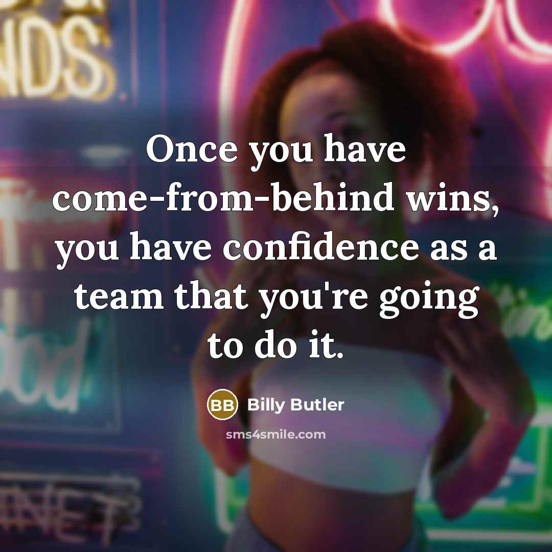 “Once you have come-from-behind wins, you have confidence as a…” quote by Billy Butler